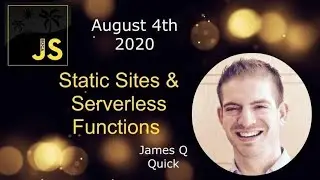 BOCAJS - Static Sites and Serverless Functions - A Dynamic Combination - By James Q Quick