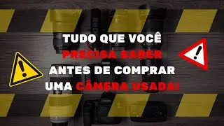 VOCÊ PRECISA SABER DISSO ANTES DE COMPRAR UMA CÂMERA USADA