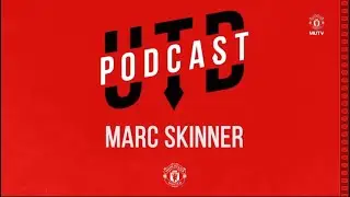 MARC SKINNER talks about Manchester United