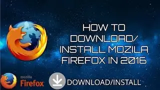 How to Download/Install Mozila Firefox in 2016