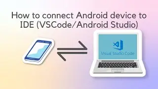 Mobile App Development - How to connect android device to IDE (Visual Studio Code/Android Studio)