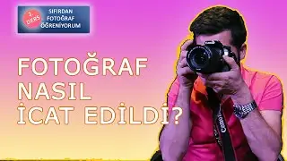 Fotoğrafın doğuşu ve tarihteki ilk fotoğraflar - Fotoğraf Öğreniyorum-Ders 2