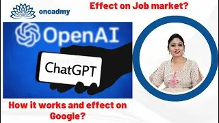 What is ChatGPT or OpenAI ? | Its pros and cons | Effects on Job Market and Google | Detailed Video