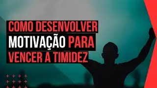 Técnicas para superar a falta de motivação e vencer a timidez
