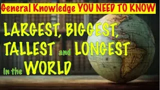 General Knowledge Quiz : Worlds Largest, Tallest, Biggest and Longest | Kings and Quiz of Quizzes
