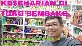 keseharian di toko sembako/kelontong,nyetok barang mau mudik liburan anak sekolah