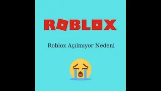 Roblox Neden Açılmıyor