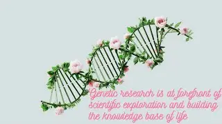 Genetic research is at forefront of scientific exploration and building the knowledge base of life