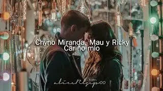Chyno Miranda, Mau y Ricky - Cariño mío (Letra)