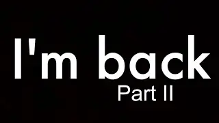 i'm back part II