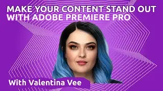 Make Your Content Stand Out with Adobe Premiere Pro