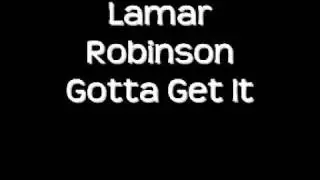 Lamar Robinson - Gotta Get It  ♥