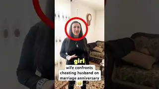 Wife Confronts Cheating Husband on Marriage Anniversary 😬