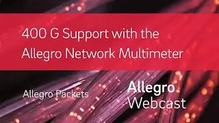 400 G Support with the Allegro Network Multimeter
