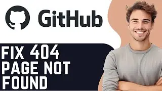 How to Fix 404 Page Not Found Error GitHub| GitHub Guide