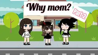 Part 2 of Why mom? (Sorry if is short)🧸🌸🌷