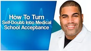 How To Turn Self-Doubt Into Medical School Acceptance | Pre-Med Tips