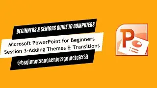 Microsoft PowerPoint for Beginners - Session 3 - Adding Themes and Transitions