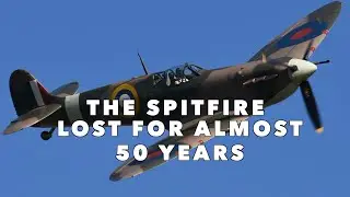 The Spitfire Lost For Almost 50 Years
