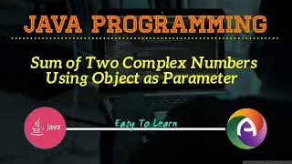 JAVA Program To Find The Sum Of Two Complex Numbers Using Object As Parameter To Function
