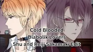 Cold Blooded - Shu x Reiji Sakamaki Edit