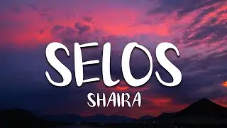 SHAIRA - SELOS (LYRICS)