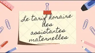 Le tarif horaire des assistantes maternelles.