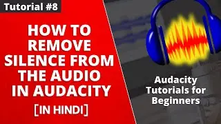 How to Remove Silence from the Audio in Audacity - Tutorial #8 [Hindi]