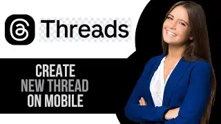 How to Create a New Thread in Threads App on Mobile