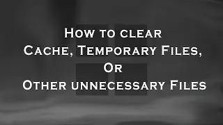 How to clear cache, temporary files, or other unnecessary files from a Windows 10/11 system