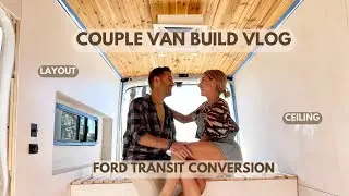 Ford Trasnit DIY Conversion | Layout and Ceiling | Couple Vlog