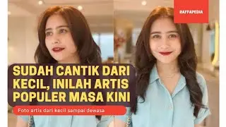 SUDAH TERLIHAT CANTIK DARI KECIL, JADI WAJAR SAJA BESARNYA JADI ARTIS || PART 1