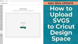 How to Upload SVGs to Cricut Design Space 📢 May 2024 Update 🔔