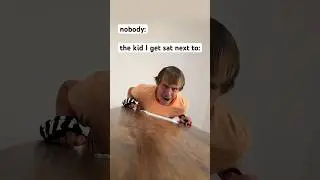 POV: the kid you get sat next to