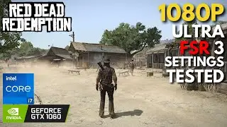 Red Dead Redemption - GTX 1060 + i7 4770 | Ultra Settings + FSR 3 Tested