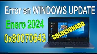 SOLUCIONAR Error 0x80070643  al instalar actualizaciones - ENERO 2024