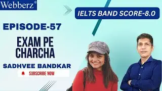 Exam Pe Charcha - 57 l Sadhvee Bandkar l IELTS | 8 Bands l www.webberz.in