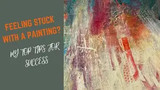 Feeling stuck with a painting? my top tips for success