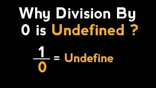 Why Division By 0 is Undefined  ?