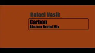 Rafael Vasik - Carbon (Abstrax Brutal Mix)