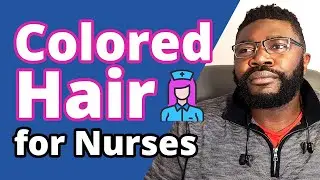 Can Nurses & Nursing Students Have Colored Hair? | What I Have Seen