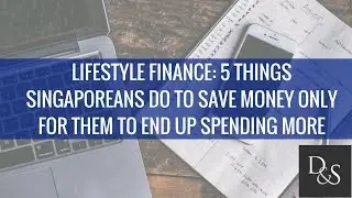 Lifestyle Finance: 5 Things Singaporeans Do To Save Money Only For Them To End Up Spending More