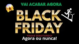 Vai acabar BLACK FRIDAY ! VAGAS CHEGANDO AO FIM!