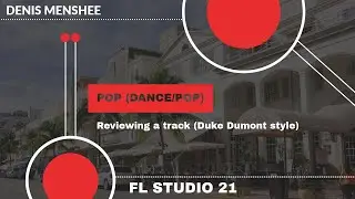 Reviewing a track: POP, Dance/Pop (Duke DUMONT style) FL Studio 21