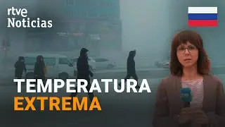 RUSIA: MOSCÚ vive la MAYOR NEVADA en casi 150 años y ciudades como YAKUTSK están a -50 GRADOS | RTVE