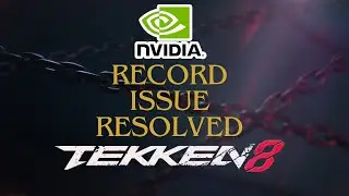 Nvidia Recording Issue Fix For Tekken 8