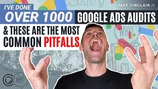 The Most Common Google Ads Mistakes | 1000s of Google Ads Audits Completed!