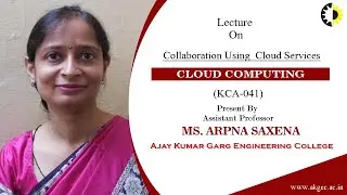 ''Collaboration Using  Cloud Services'' Cloud Computing By Ms  Arpna Saxena, AKGEC