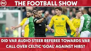 Did VAR Audio Steer Referee Towards VAR Call Over Celtic 'Goal' Against Hibs? THE FOOTBALL SHOW