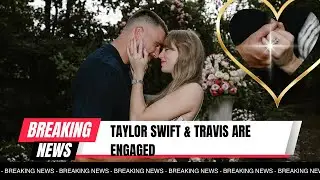 Taylor Swift Got Engaged to Travis Kelce - Here’s How It Happened